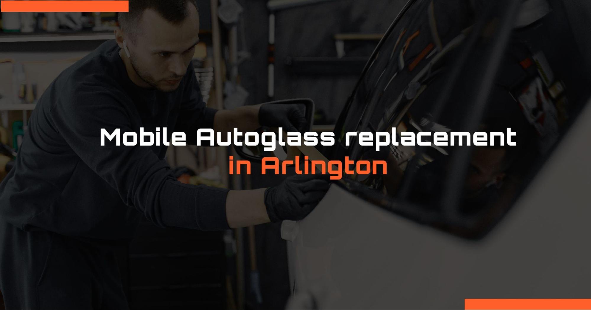 Mobile Auto Glass Replacement Arlington Mobile Auto Glass Replacement Arlington